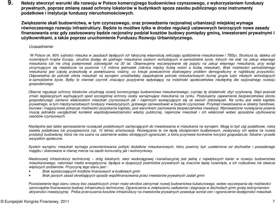 Zwiększenie skali budownictwa, w tym czynszowego, oraz prowadzenia racjonalnej urbanizacji miejskiej wymaga równoczesnego rozwoju infrastruktury.