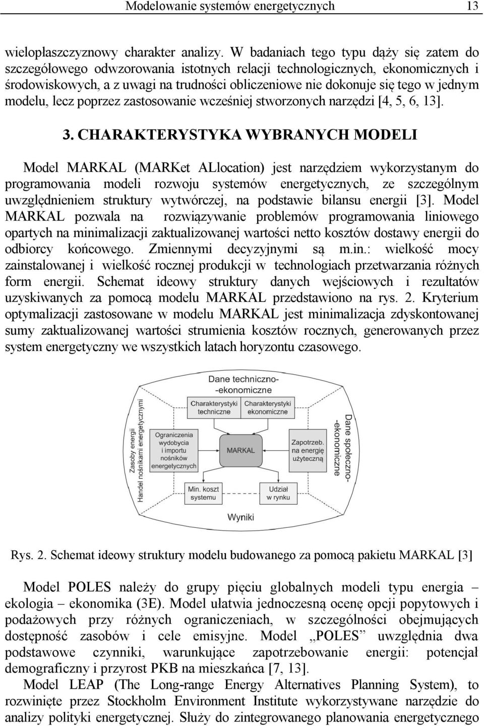 jednym modelu, lecz poprzez zastosowanie wcześniej stworzonych narzędzi [4, 5, 6, 13]. 3.