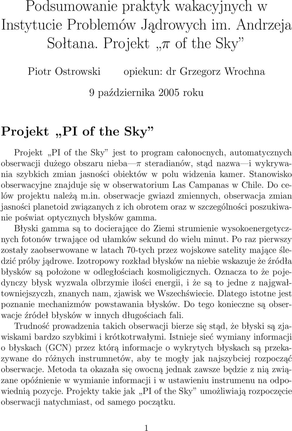 obszaru nieba π steradianów, stąd nazwa i wykrywania szybkich zmian jasności obiektów w polu widzenia kamer. Stanowisko obserwacyjne znajduje się w obserwatorium Las Campanas w Chile.