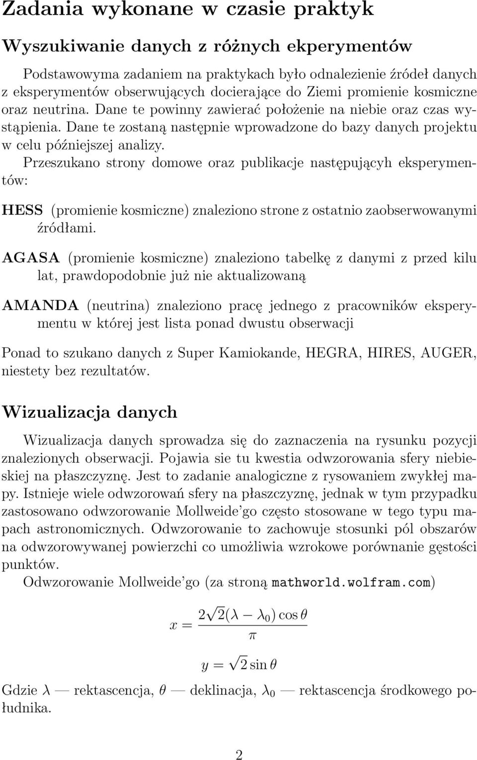 Przeszukano strony domowe oraz publikacje następującyh eksperymentów: HESS(promienie kosmiczne) znaleziono strone z ostatnio zaobserwowanymi źródłami.