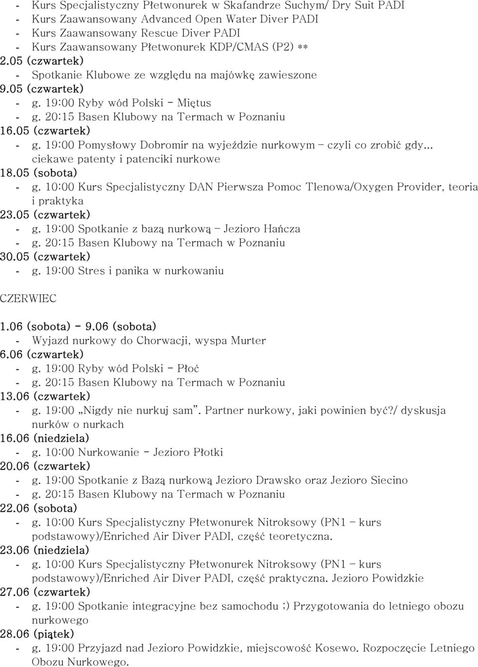 .. ciekawe patenty i patenciki nurkowe 18.05 (sobota) - g. 10:00 Kurs Specjalistyczny DAN Pierwsza Pomoc Tlenowa/Oxygen Provider, teoria i praktyka 23.05 (czwartek) - g.