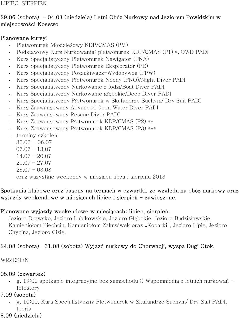 PADI - Kurs Specjalistyczny Płetwonurek Nawigator (PNA) - Kurs Specjalistyczny Płetwonurek Eksplorator (PE) - Kurs Specjalistyczny Poszukiwacz-Wydobywca (PPW) - Kurs Specjalistyczny Płetwonurek Nocny