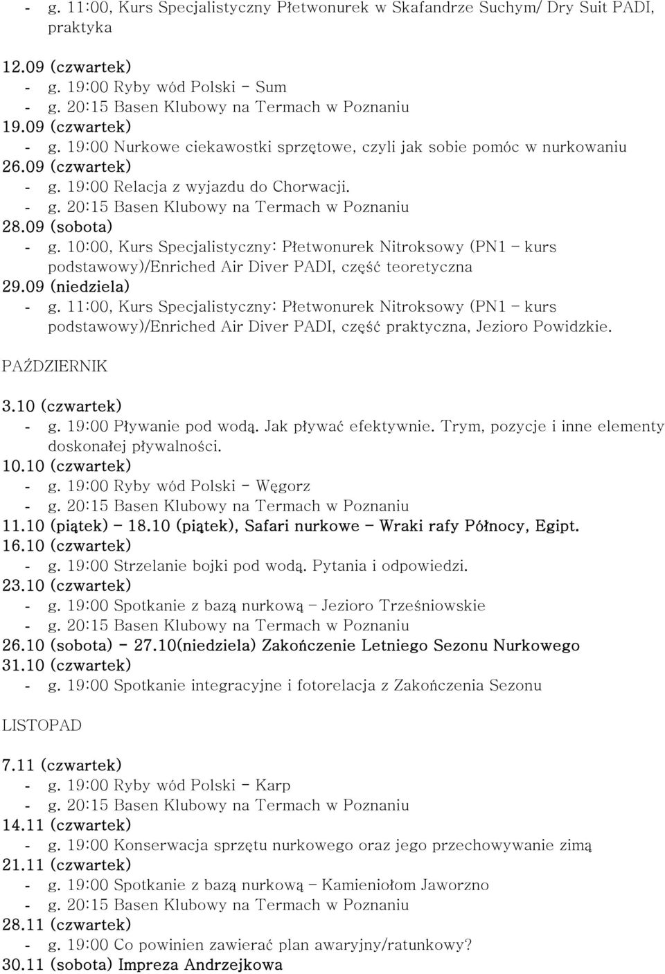 09 (niedziela) - g. 11:00, Kurs Specjalistyczny: Płetwonurek Nitroksowy (PN1 kurs podstawowy)/enriched Air Diver PADI, część praktyczna, Jezioro Powidzkie. PAŹDZIERNIK 3.10 (czwartek) - g.