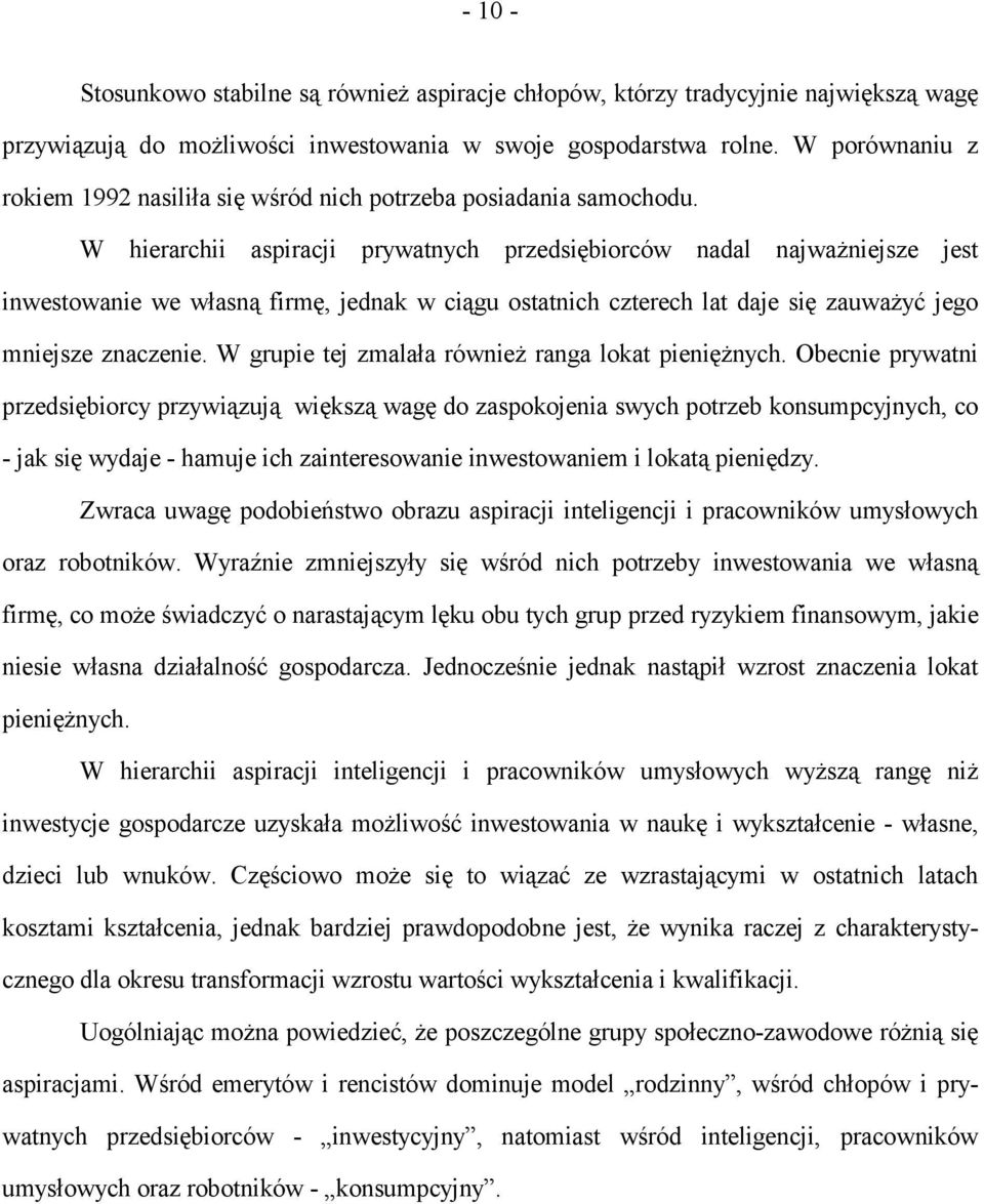 W hierarchii aspiracji prywatnych przedsiębiorców nadal najważniejsze jest inwestowanie we własną firmę, jednak w ciągu ostatnich czterech lat daje się zauważyć jego mniejsze znaczenie.