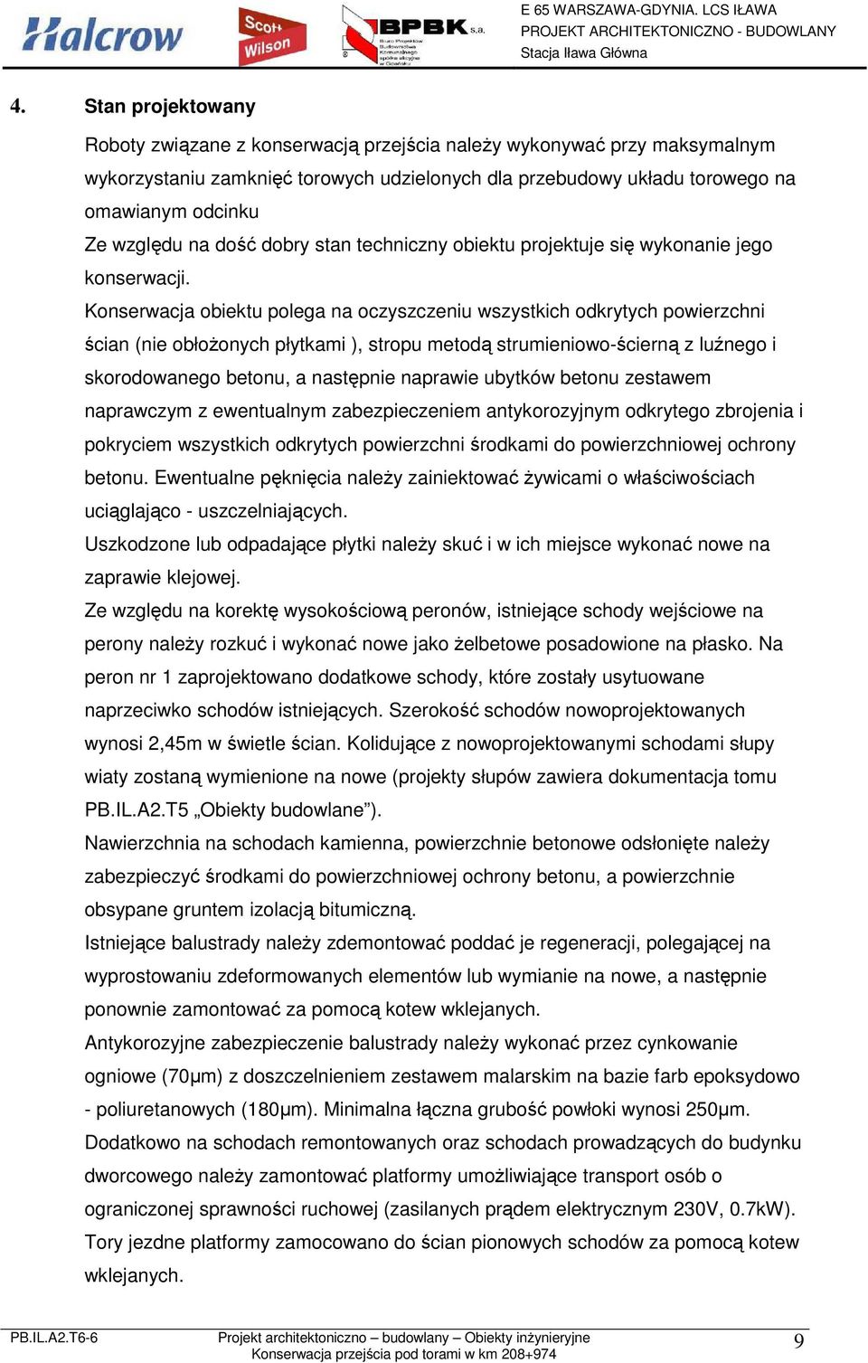 Konserwacja obiektu polega na oczyszczeniu wszystkich odkrytych powierzchni ścian (nie obłoŝonych płytkami ), stropu metodą strumieniowo-ścierną z luźnego i skorodowanego betonu, a następnie naprawie