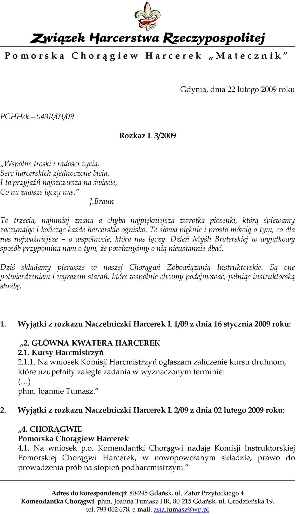 Braun To trzecia, najmniej znana a chyba najpiękniejsza zwrotka piosenki, którą śpiewamy zaczynając i kończąc każde harcerskie ognisko.