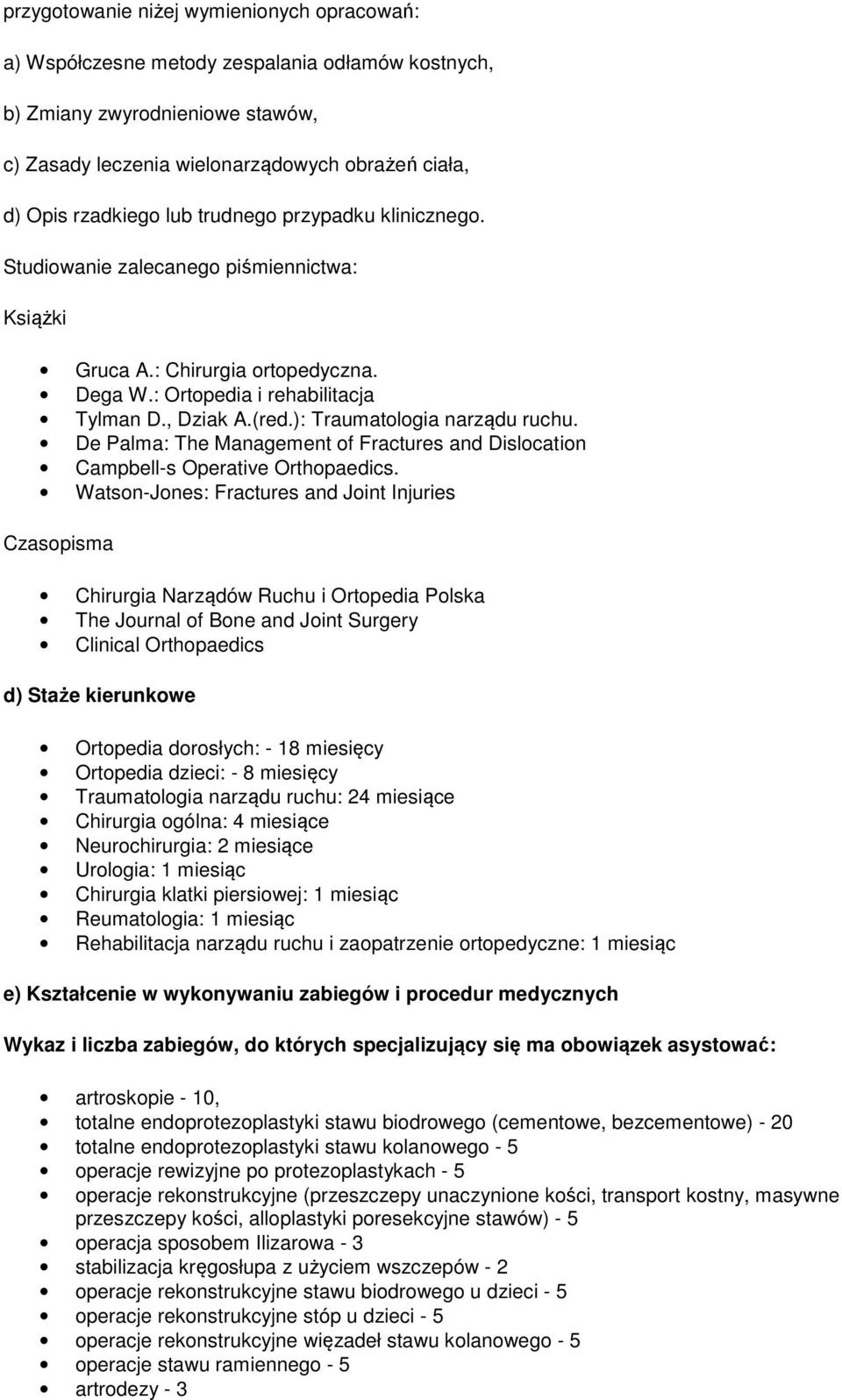 ): Traumatologia narządu ruchu. De Palma: The Management of Fractures and Dislocation Campbell-s Operative Orthopaedics.