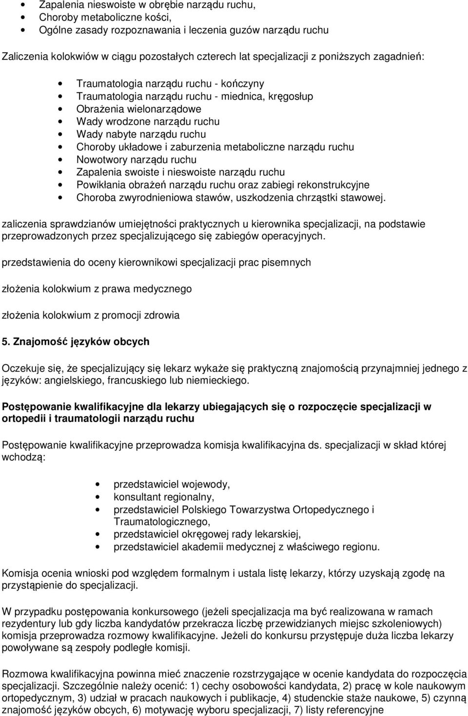 ruchu Choroby układowe i zaburzenia metaboliczne narządu ruchu Nowotwory narządu ruchu Zapalenia swoiste i nieswoiste narządu ruchu Powikłania obrażeń narządu ruchu oraz zabiegi rekonstrukcyjne