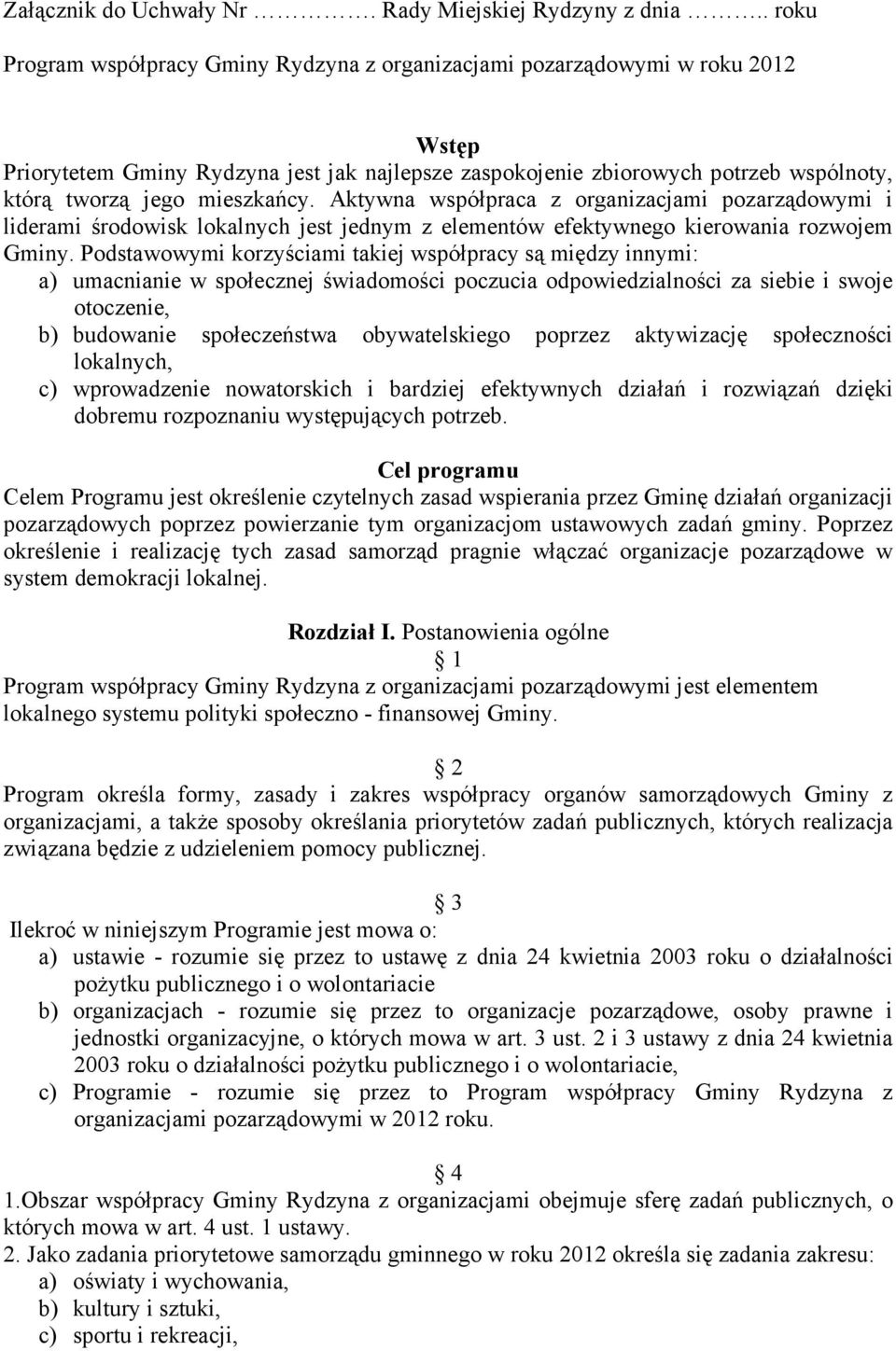 mieszkańcy. Aktywna współpraca z organizacjami pozarządowymi i liderami środowisk lokalnych jest jednym z elementów efektywnego kierowania rozwojem Gminy.