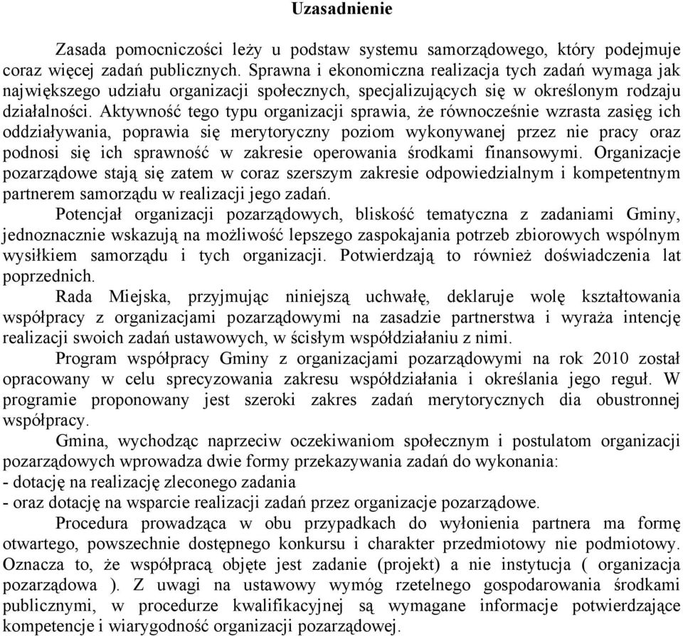 Aktywność tego typu organizacji sprawia, Ŝe równocześnie wzrasta zasięg ich oddziaływania, poprawia się merytoryczny poziom wykonywanej przez nie pracy oraz podnosi się ich sprawność w zakresie