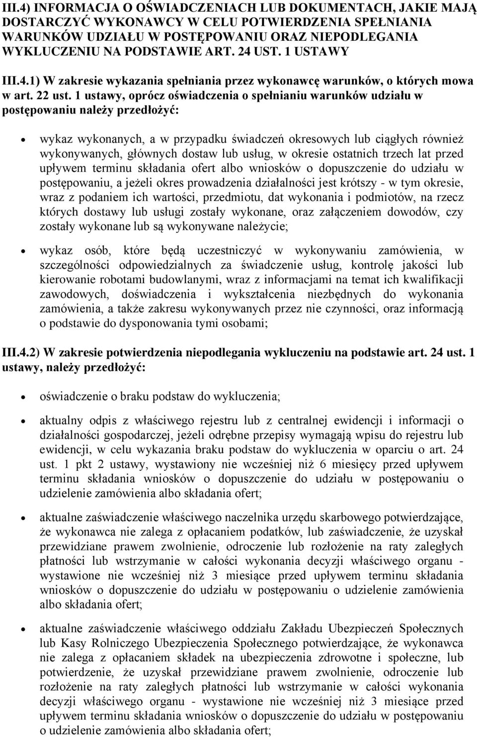 1 ustawy, oprócz oświadczenia o spełnianiu warunków udziału w postępowaniu należy przedłożyć: wykaz wykonanych, a w przypadku świadczeń okresowych lub ciągłych również wykonywanych, głównych dostaw