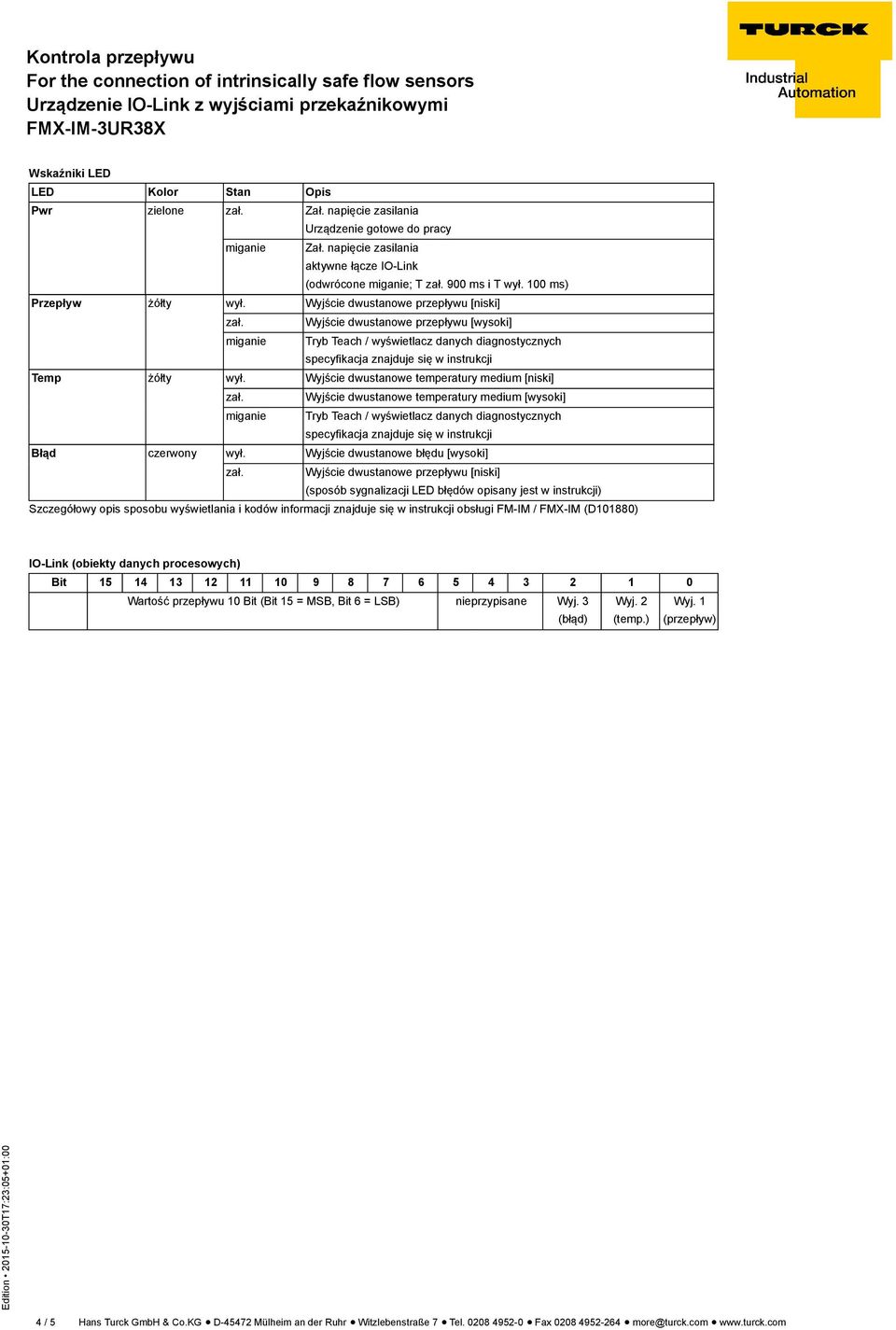 Wyjście dwustanowe przepływu [wysoki] miganie Tryb Teach / wyświetlacz danych diagnostycznych specyfikacja znajduje się w instrukcji Temp żółty wył. Wyjście dwustanowe temperatury medium [niski] zał.