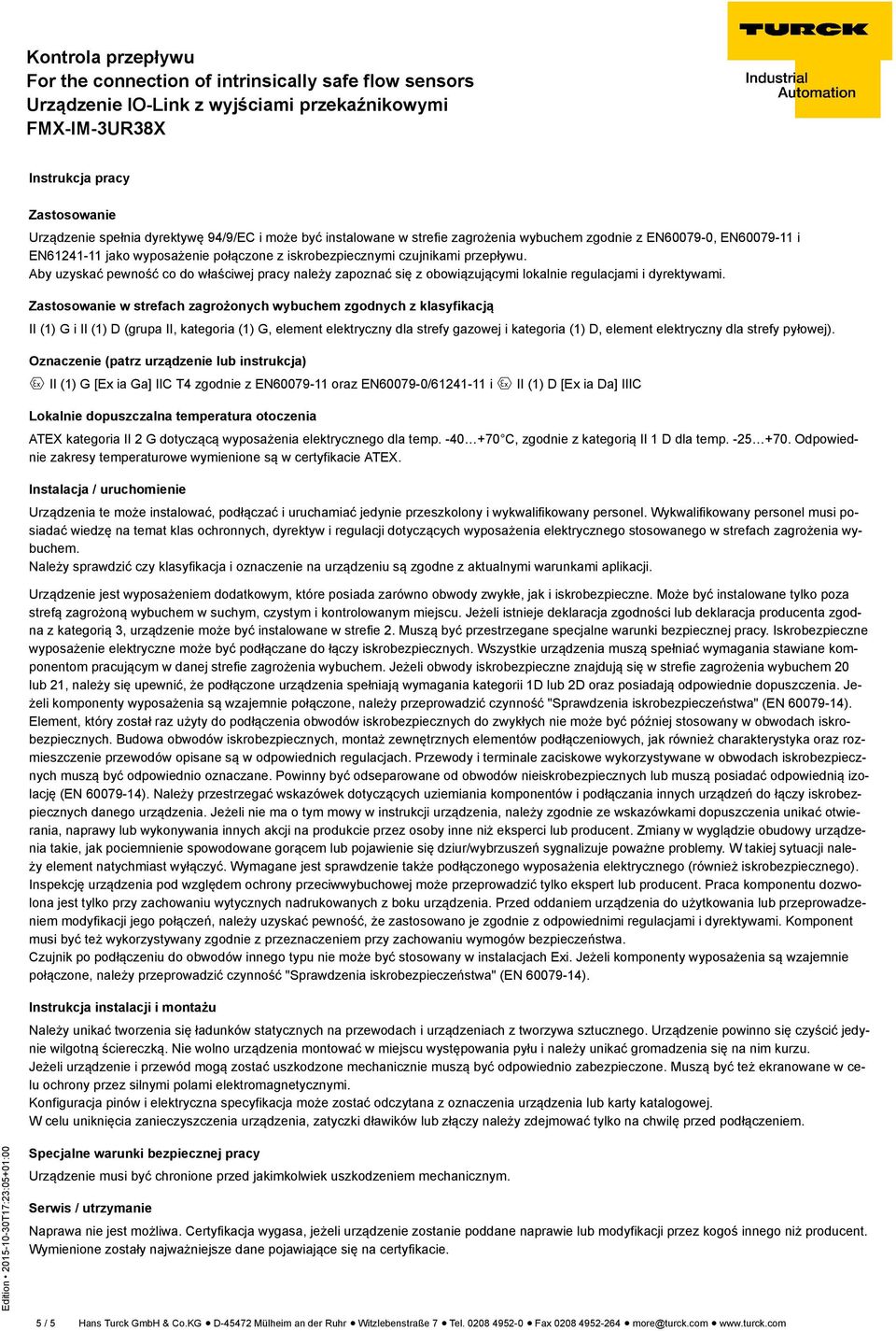 Zastosowanie w strefach zagrożonych wybuchem zgodnych z klasyfikacją II (1) G i II (1) D (grupa II, kategoria (1) G, element elektryczny dla strefy gazowej i kategoria (1) D, element elektryczny dla