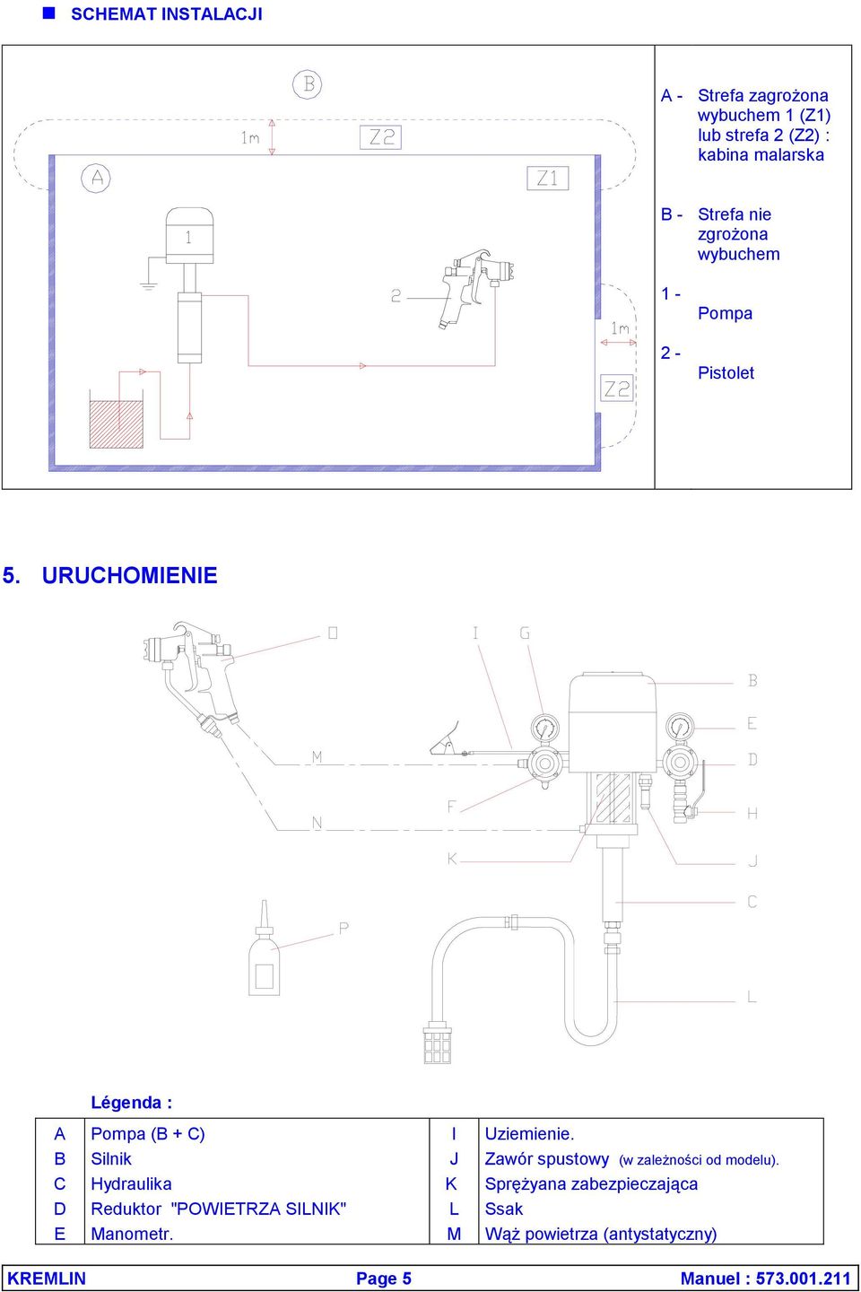 URUCHOMIENIE Légenda : A B C D E Pompa (B + C) Silnik Hydraulika Reduktor "POWIETRZA SILNIK" Manometr.