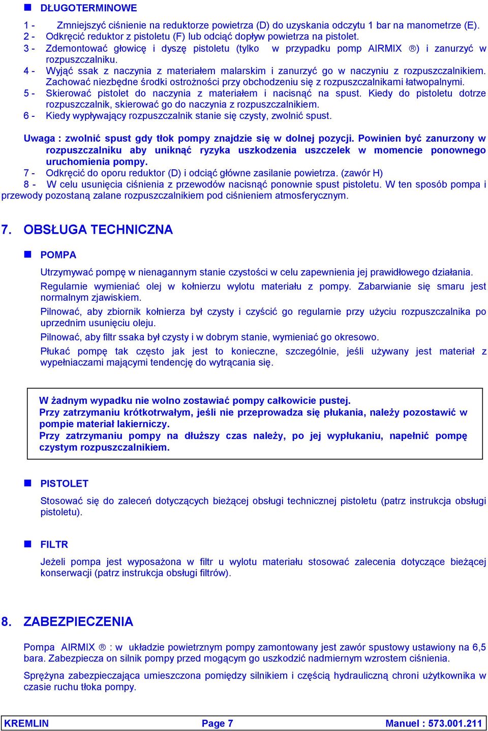 Zachować niezbędne środki ostrożności przy obchodzeniu się z rozpuszczalnikami łatwopalnymi. 5 - Skierować pistolet do naczynia z materiałem i nacisnąć na spust.