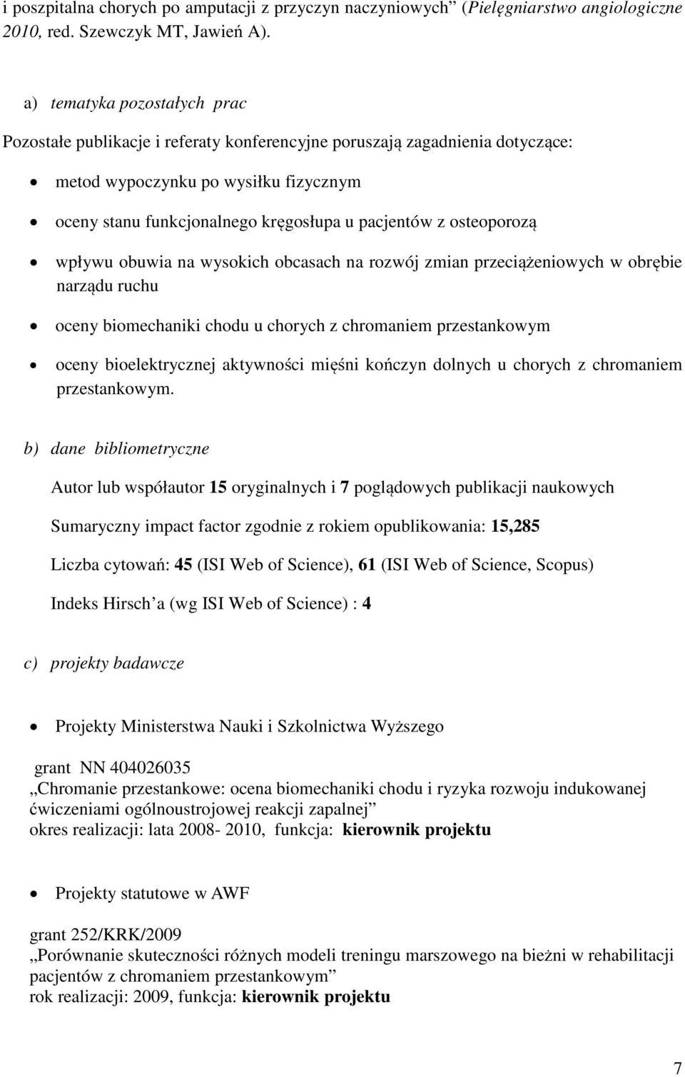 osteoporozą wpływu obuwia na wysokich obcasach na rozwój zmian przeciążeniowych w obrębie narządu ruchu oceny biomechaniki chodu u chorych z chromaniem przestankowym oceny bioelektrycznej aktywności