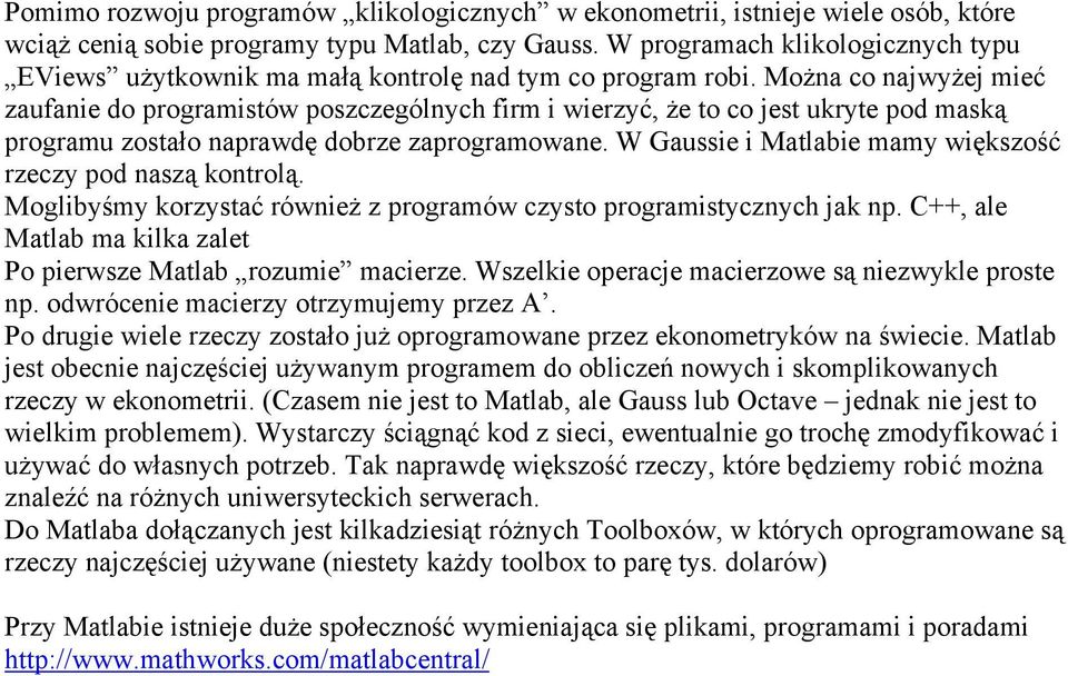 Można co najwyżej mieć zaufanie do programistów poszczególnych firm i wierzyć, że to co jest ukryte pod maską programu zostało naprawdę dobrze zaprogramowane.