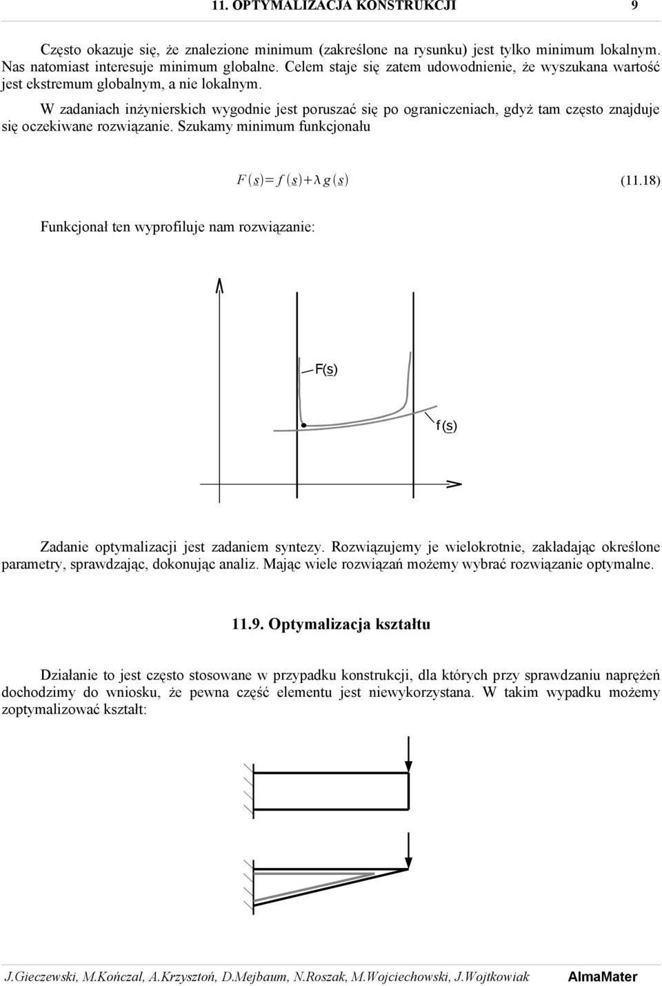 W zadaniach inżynierskich wygodnie jest poruszać się po ograniczeniach, gdyż tam często znajduje się oczekiwane rozwiązanie. Szukamy minimum funkcjonału F s = f s g s (11.