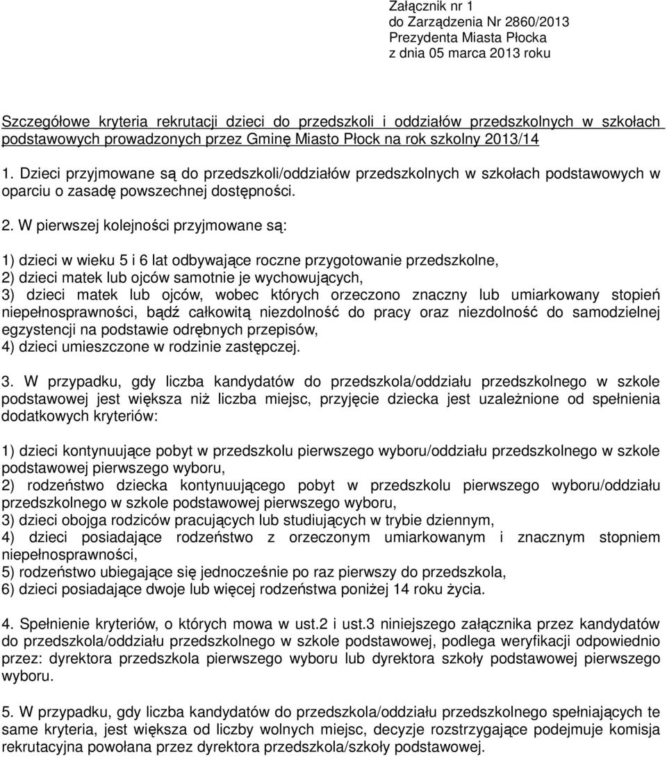 13/14 1. Dzieci przyjmowane są do przedszkoli/oddziałów przedszkolnych w szkołach podstawowych w oparciu o zasadę powszechnej dostępności. 2.