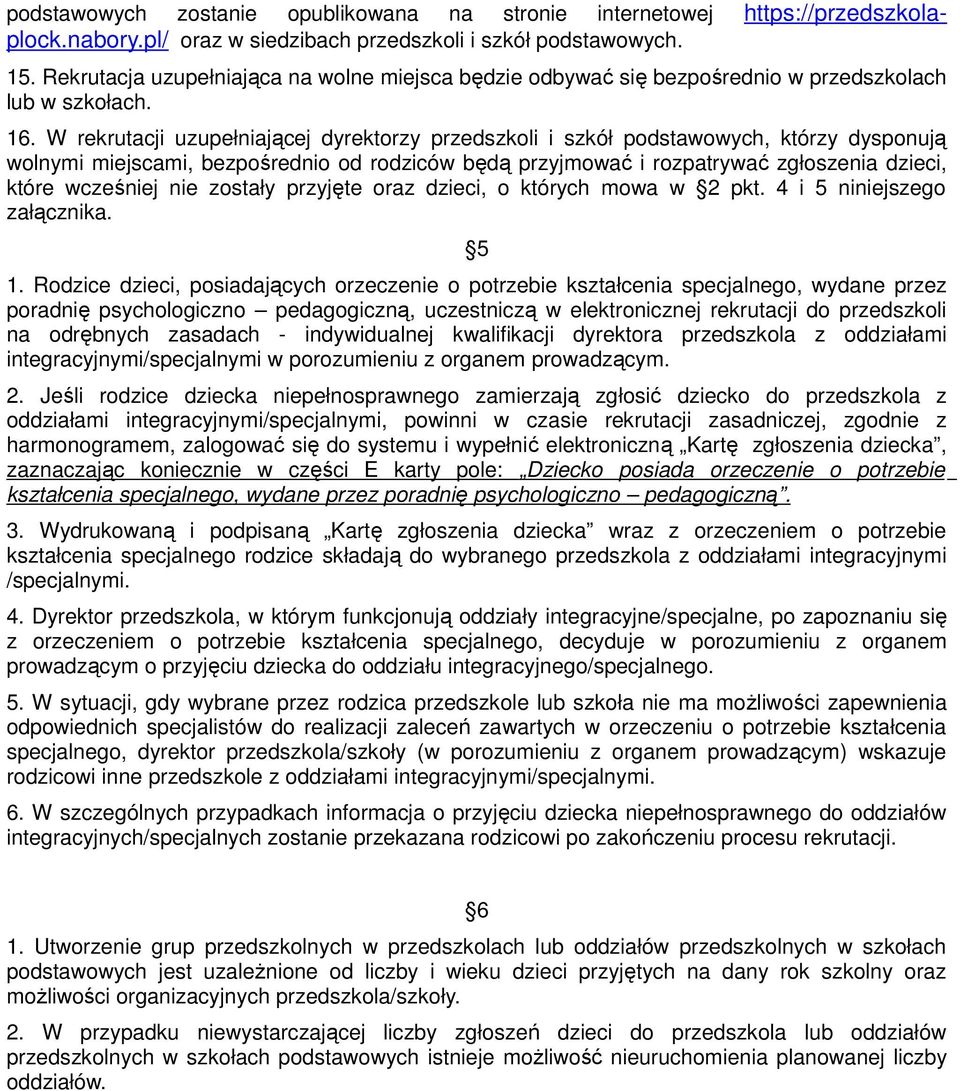 W rekrutacji uzupełniającej dyrektorzy przedszkoli i szkół podstawowych, którzy dysponują wolnymi miejscami, bezpośrednio od rodziców będą przyjmować i rozpatrywać zgłoszenia dzieci, które wcześniej