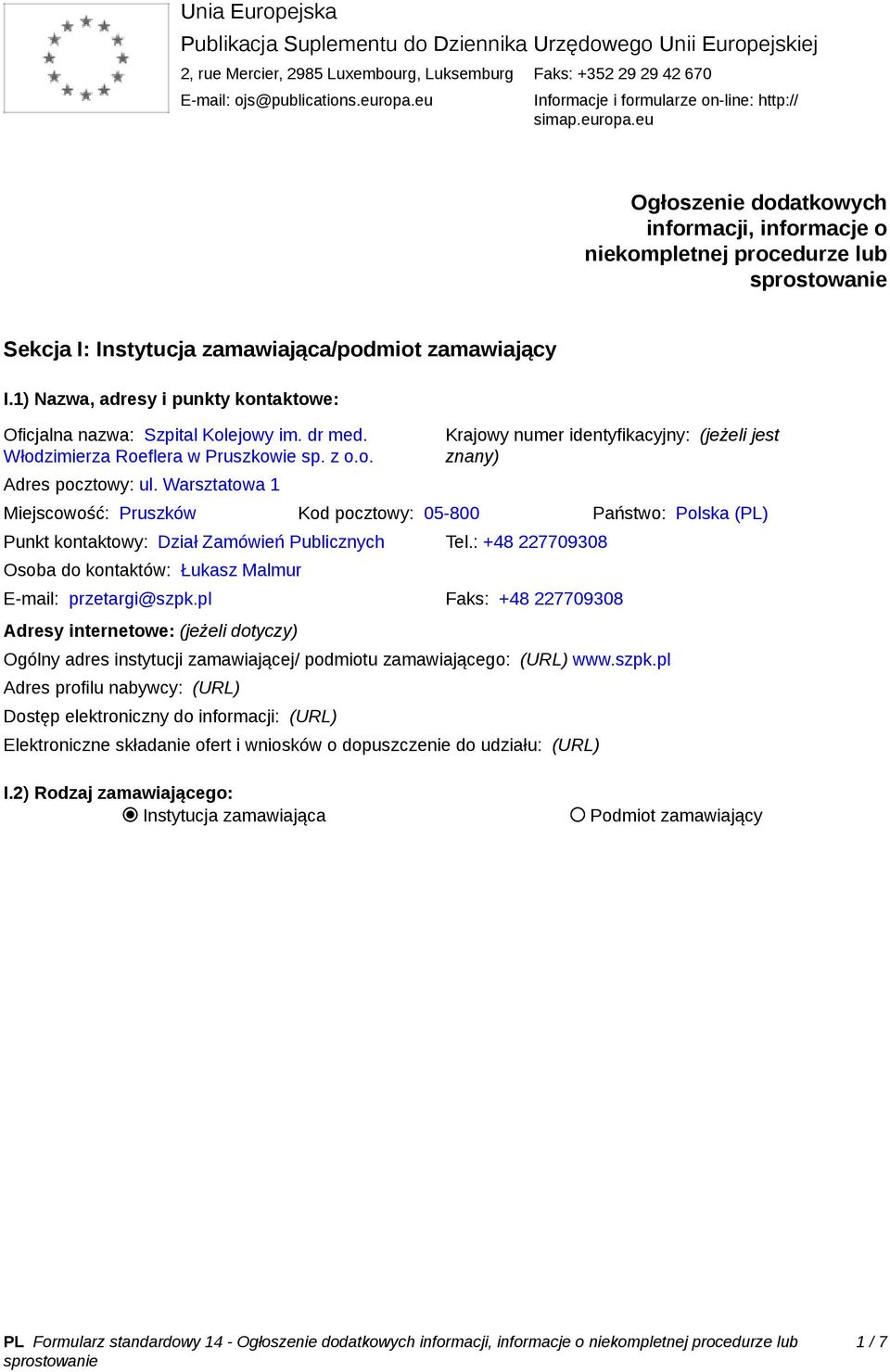 1) Nazwa, adresy i punkty kontaktowe: Oficjalna nazwa: Szpital Kolejowy im. dr med. Włodzimierza Roeflera w Pruszkowie sp. z o.o. Adres pocztowy: ul.