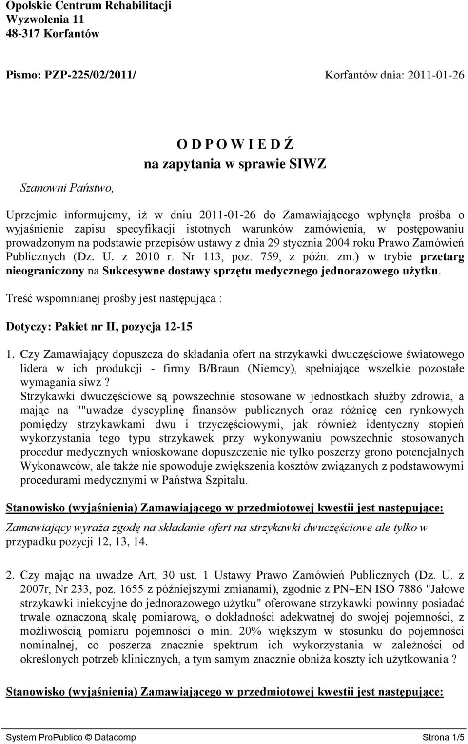 roku Prawo Zamówień Publicznych (Dz. U. z 2010 r. Nr 113, poz. 759, z późn. zm.) w trybie przetarg nieograniczony na Sukcesywne dostawy sprzętu medycznego jednorazowego użytku.