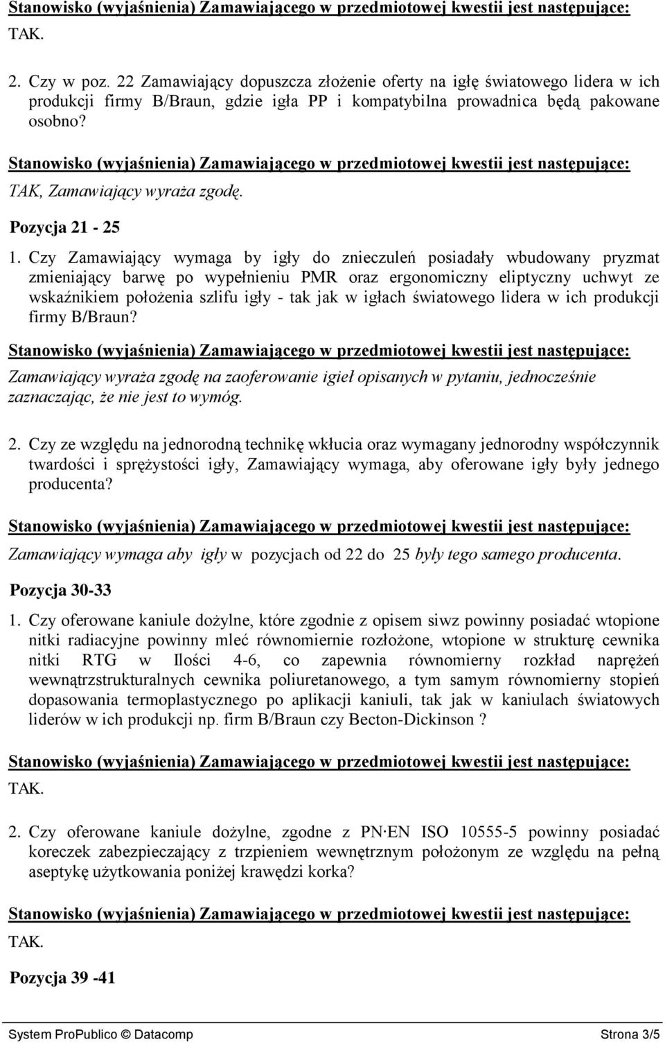 Czy Zamawiający wymaga by igły do znieczuleń posiadały wbudowany pryzmat zmieniający barwę po wypełnieniu PMR oraz ergonomiczny eliptyczny uchwyt ze wskaźnikiem położenia szlifu igły - tak jak w