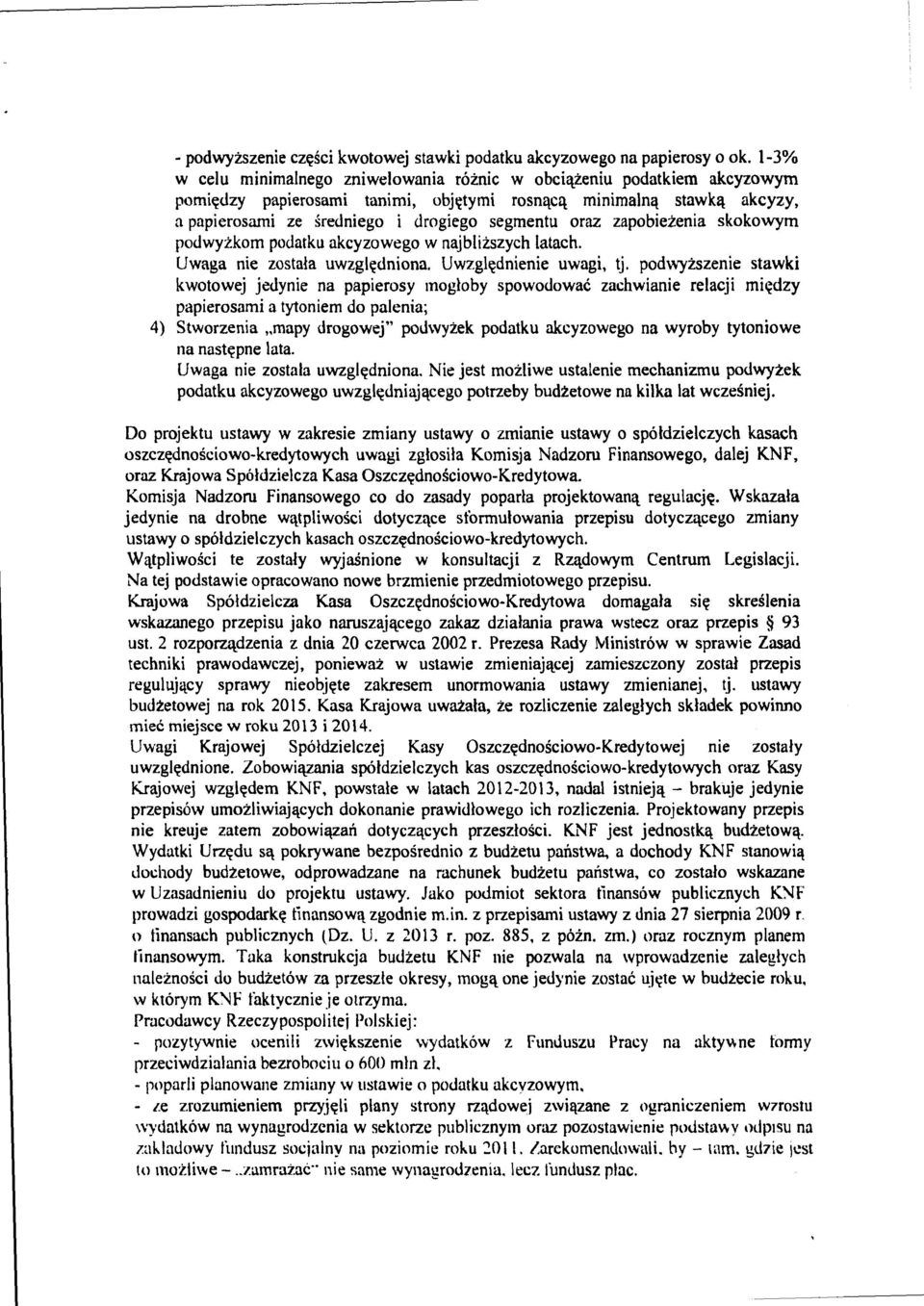 oraz zapobiezenia skokowym podwyzkom podatku akcyzowego w najblizszych latach. Uwaga nie zostala uwzgl~dniona. Uwzgll(dnienie uwagi, tj.