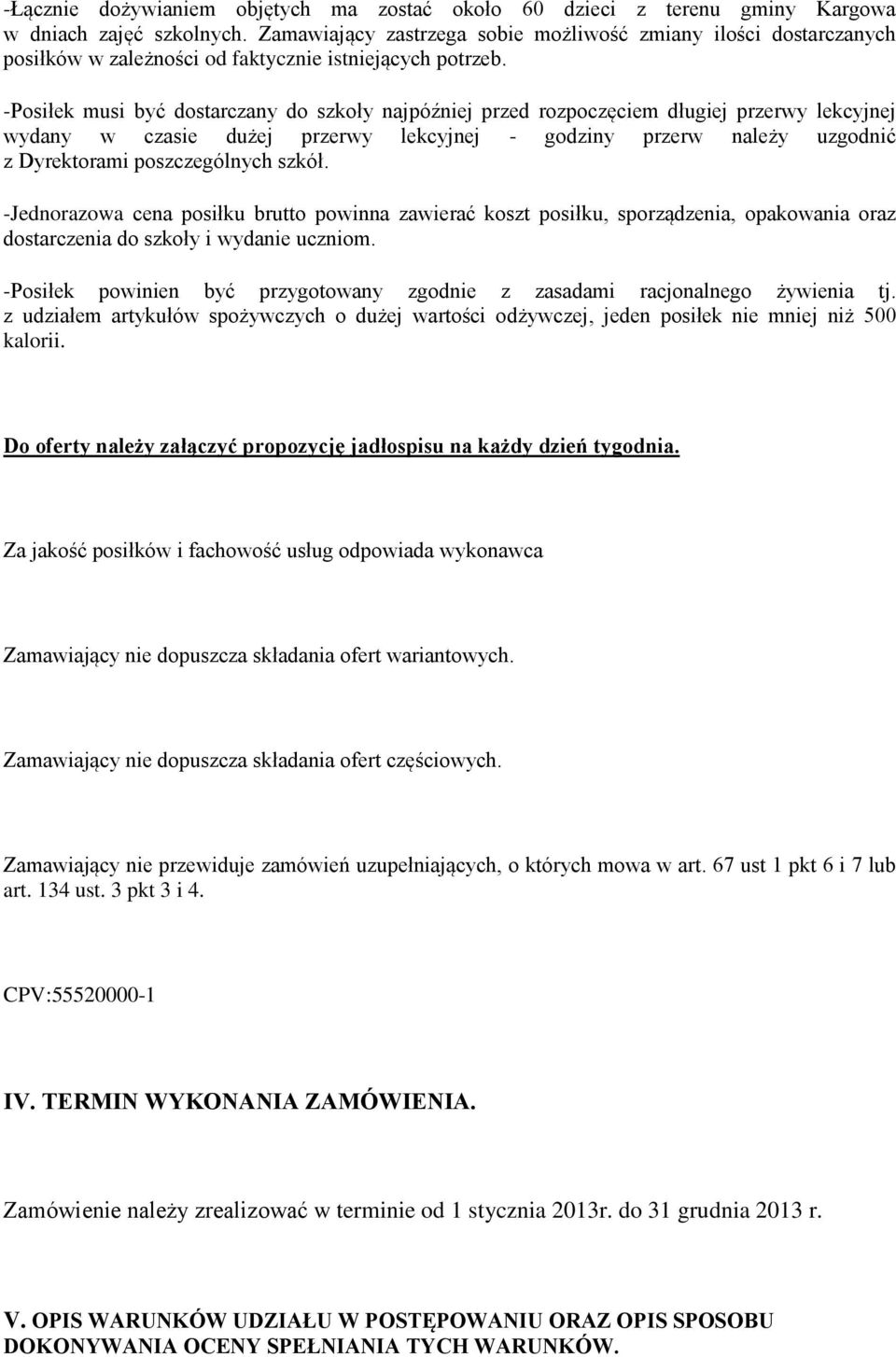 -Posiłek musi być dostarczany do szkoły najpóźniej przed rozpoczęciem długiej przerwy lekcyjnej wydany w czasie dużej przerwy lekcyjnej - godziny przerw należy uzgodnić z Dyrektorami poszczególnych