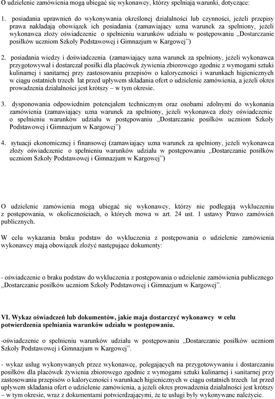 oświadczenie o spełnieniu warunków udziału w postępowaniu Dostarczanie posiłków uczniom Szkoły Podstawowej i Gimnazjum w Kargowej ) 2.