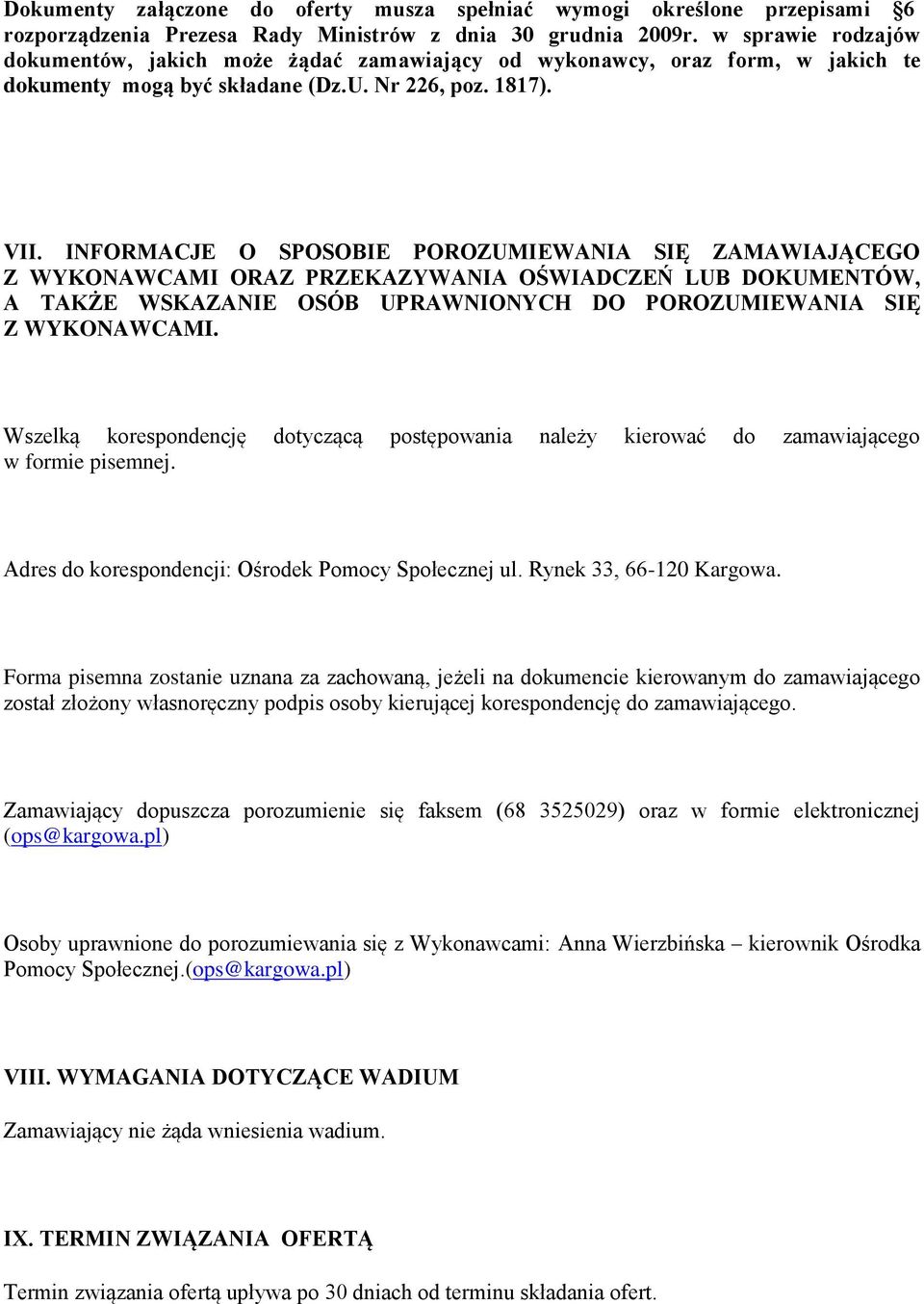 INFORMACJE O SPOSOBIE POROZUMIEWANIA SIĘ ZAMAWIAJĄCEGO Z WYKONAWCAMI ORAZ PRZEKAZYWANIA OŚWIADCZEŃ LUB DOKUMENTÓW, A TAKŻE WSKAZANIE OSÓB UPRAWNIONYCH DO POROZUMIEWANIA SIĘ Z WYKONAWCAMI.