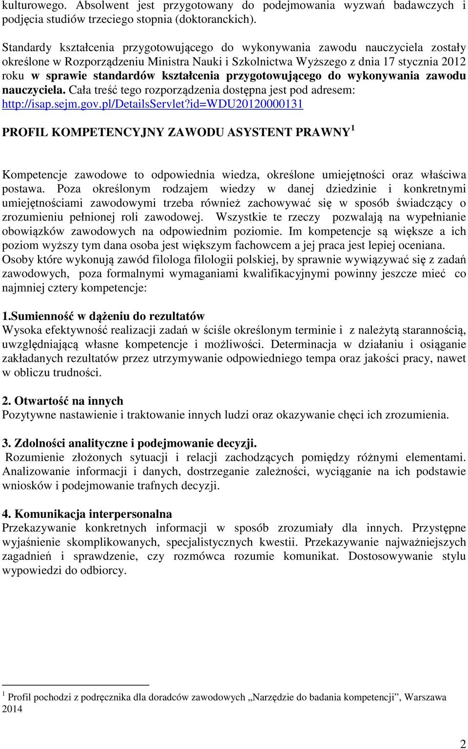 kształcenia przygotowującego do wykonywania zawodu nauczyciela. Cała treść tego rozporządzenia dostępna jest pod adresem: http://isap.sejm.gov.pl/detailsservlet?