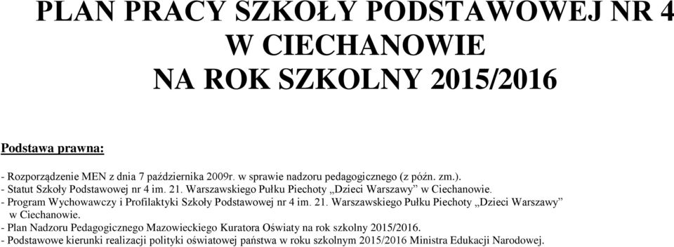 - Program Wychowawczy i Profilaktyki Szkoły Podstawowej nr 4 im. 21. Warszawskiego Pułku Piechoty Dzieci Warszawy w Ciechanowie.