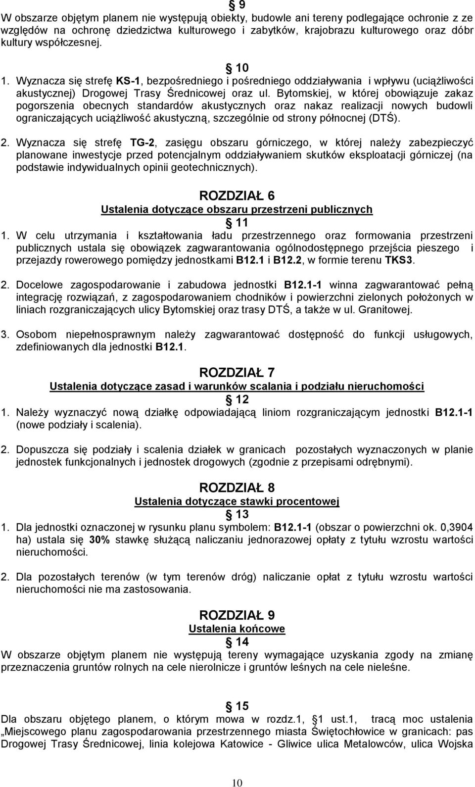 Bytomskiej, w której obowiązuje zakaz pogorszenia obecnych standardów akustycznych oraz nakaz realizacji nowych budowli ograniczających uciążliwość akustyczną, szczególnie od strony północnej (DTŚ).