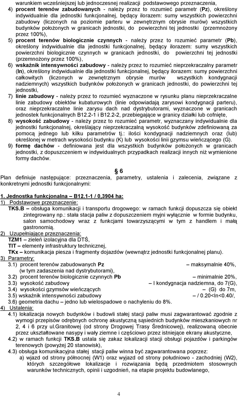 tej jednostki (przemnożony przez 100%), 5) procent terenów biologicznie czynnych - należy przez to rozumieć parametr (Pb), określony indywidualnie dla jednostki funkcjonalnej, będący ilorazem: sumy