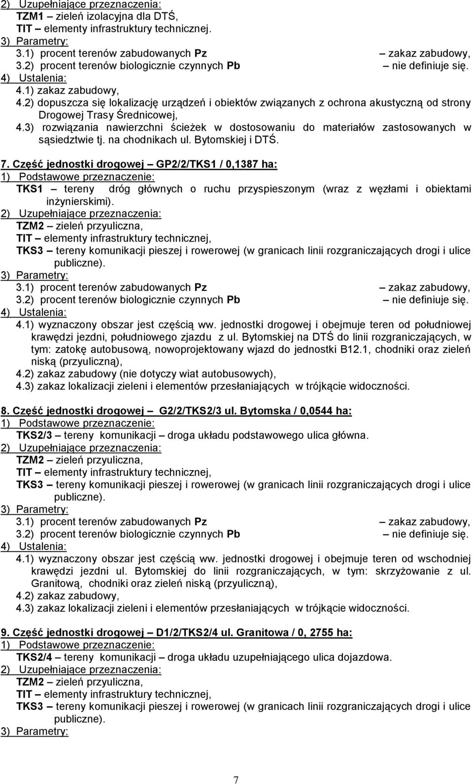 3) rozwiązania nawierzchni ścieżek w dostosowaniu do materiałów zastosowanych w sąsiedztwie tj. na chodnikach ul. Bytomskiej i DTŚ. 7.