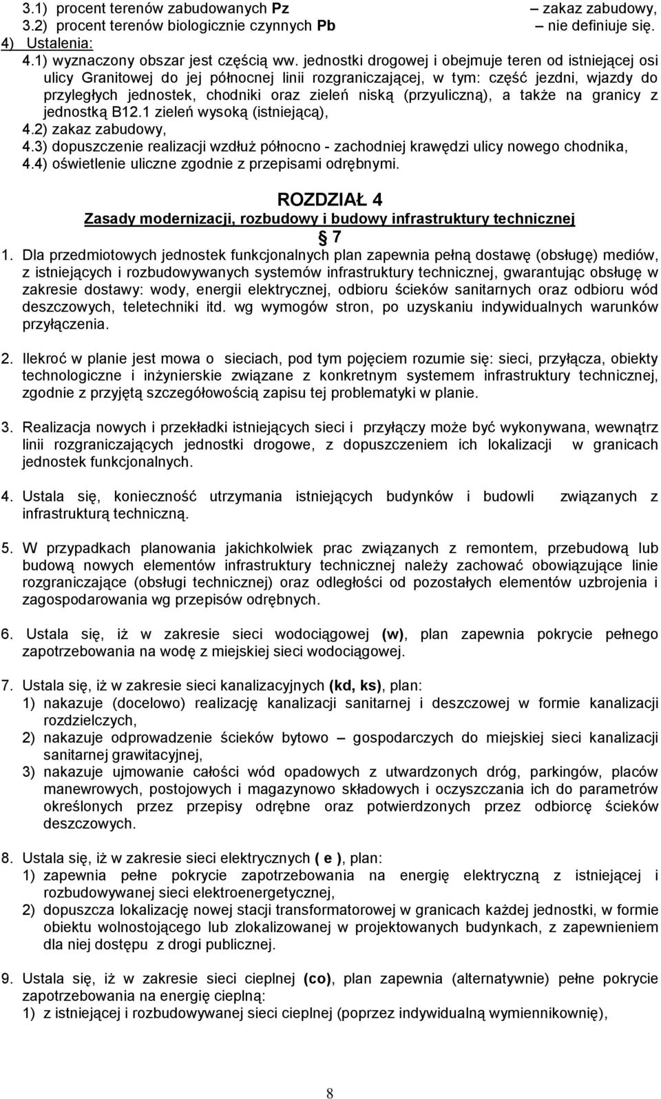 (przyuliczną), a także na granicy z jednostką B12.1 zieleń wysoką (istniejącą), 4.2) zakaz zabudowy, 4.3) dopuszczenie realizacji wzdłuż północno - zachodniej krawędzi ulicy nowego chodnika, 4.