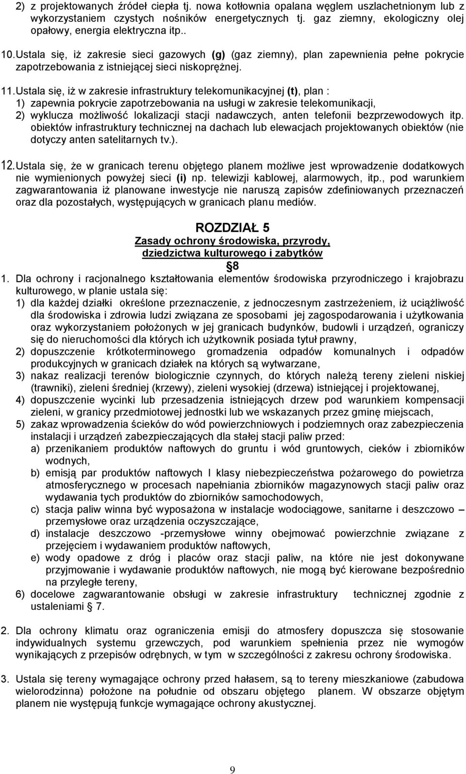 Ustala się, iż zakresie sieci gazowych (g) (gaz ziemny), plan zapewnienia pełne pokrycie zapotrzebowania z istniejącej sieci niskoprężnej. 11.