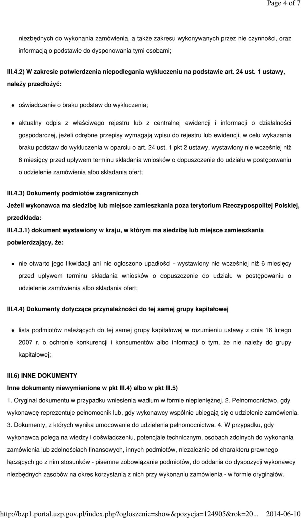 1 ustawy, naleŝy przedłoŝyć: oświadczenie o braku podstaw do wykluczenia; aktualny odpis z właściwego rejestru lub z centralnej ewidencji i informacji o działalności gospodarczej, jeŝeli odrębne