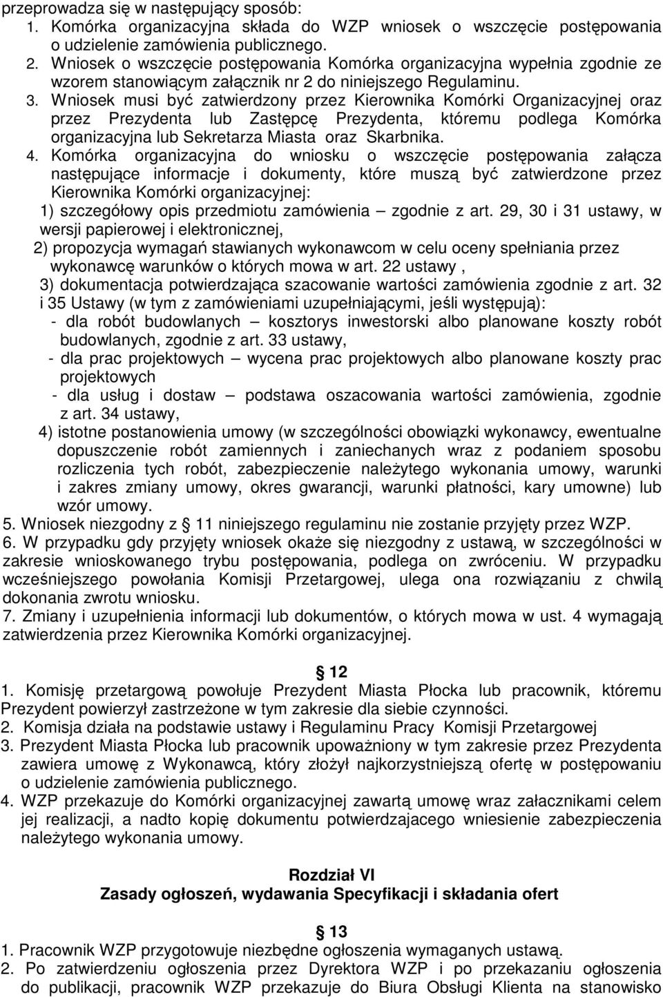 Wniosek musi być zatwierdzony przez Kierownika Komórki Organizacyjnej oraz przez Prezydenta lub Zastępcę Prezydenta, któremu podlega Komórka organizacyjna lub Sekretarza Miasta oraz Skarbnika. 4.