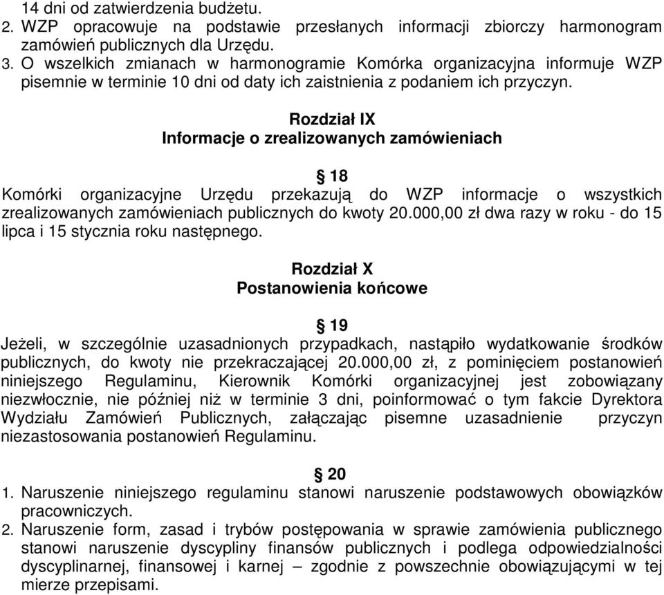 Rozdział IX Informacje o zrealizowanych zamówieniach 18 Komórki organizacyjne Urzędu przekazują do WZP informacje o wszystkich zrealizowanych zamówieniach publicznych do kwoty 20.