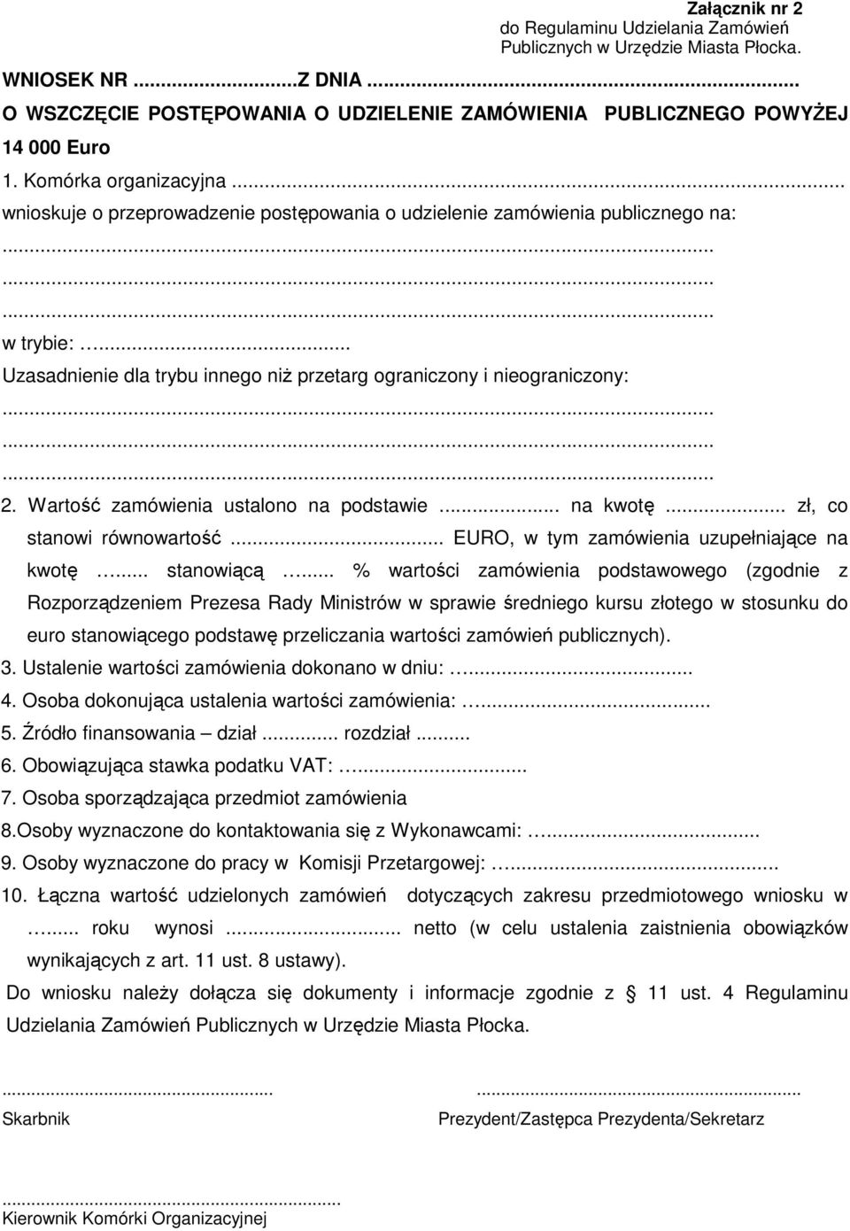 ........ 2. Wartość zamówienia ustalono na podstawie... na kwotę... zł, co stanowi równowartość... EURO, w tym zamówienia uzupełniające na kwotę... stanowiącą.