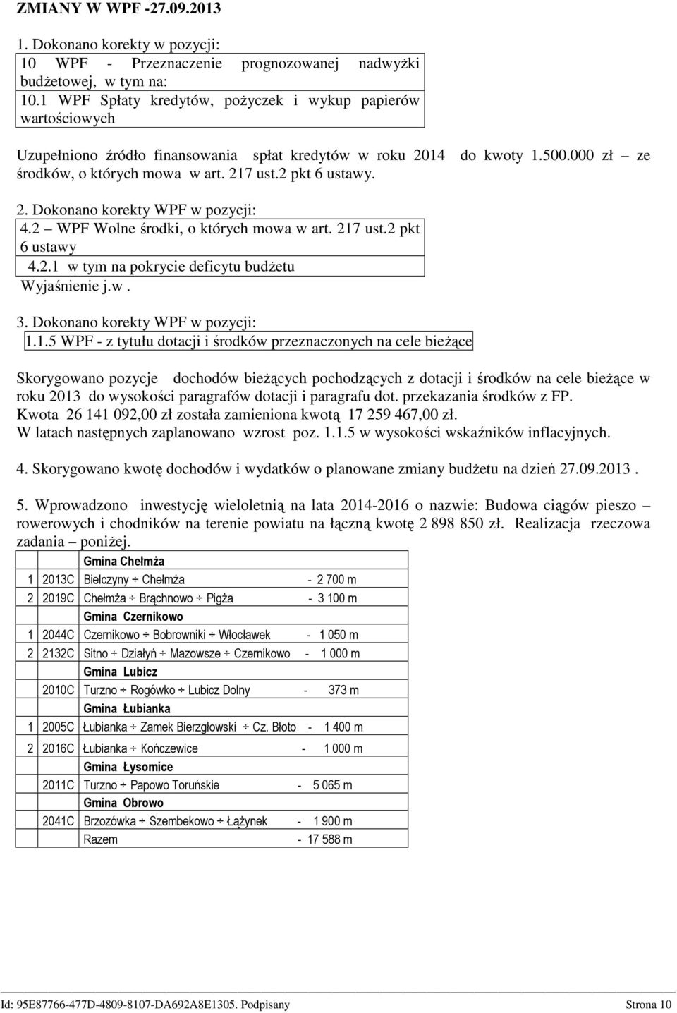 2 pkt 6 ustawy. 2. Dokonano korekty WPF w pozycji: 4.2 WPF Wolne środki, o których mowa w art. 217 ust.2 pkt 6 ustawy 4.2.1 w tym na pokrycie deficytu budŝetu Wyjaśnienie j.w. 3.