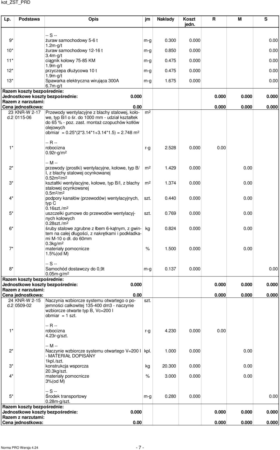 do 1000 - udział kształtek do 65 % - poz. zast. ontaŝ czopuchów kotłów olejowych obiar = 0.25*(2*3.14*1+3.14*1.5) = 2.748 0.92r-g/ r-g 2.528 0.000 0.