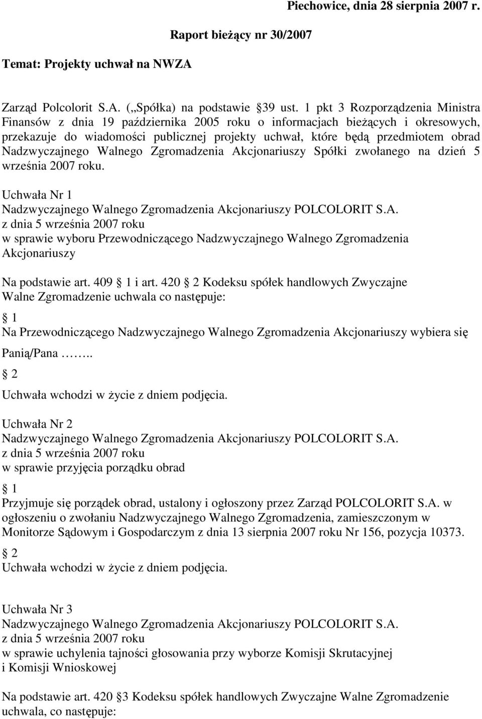 Nadzwyczajnego Walnego Zgromadzenia Akcjonariuszy Spółki zwołanego na dzień 5 września 2007 roku.