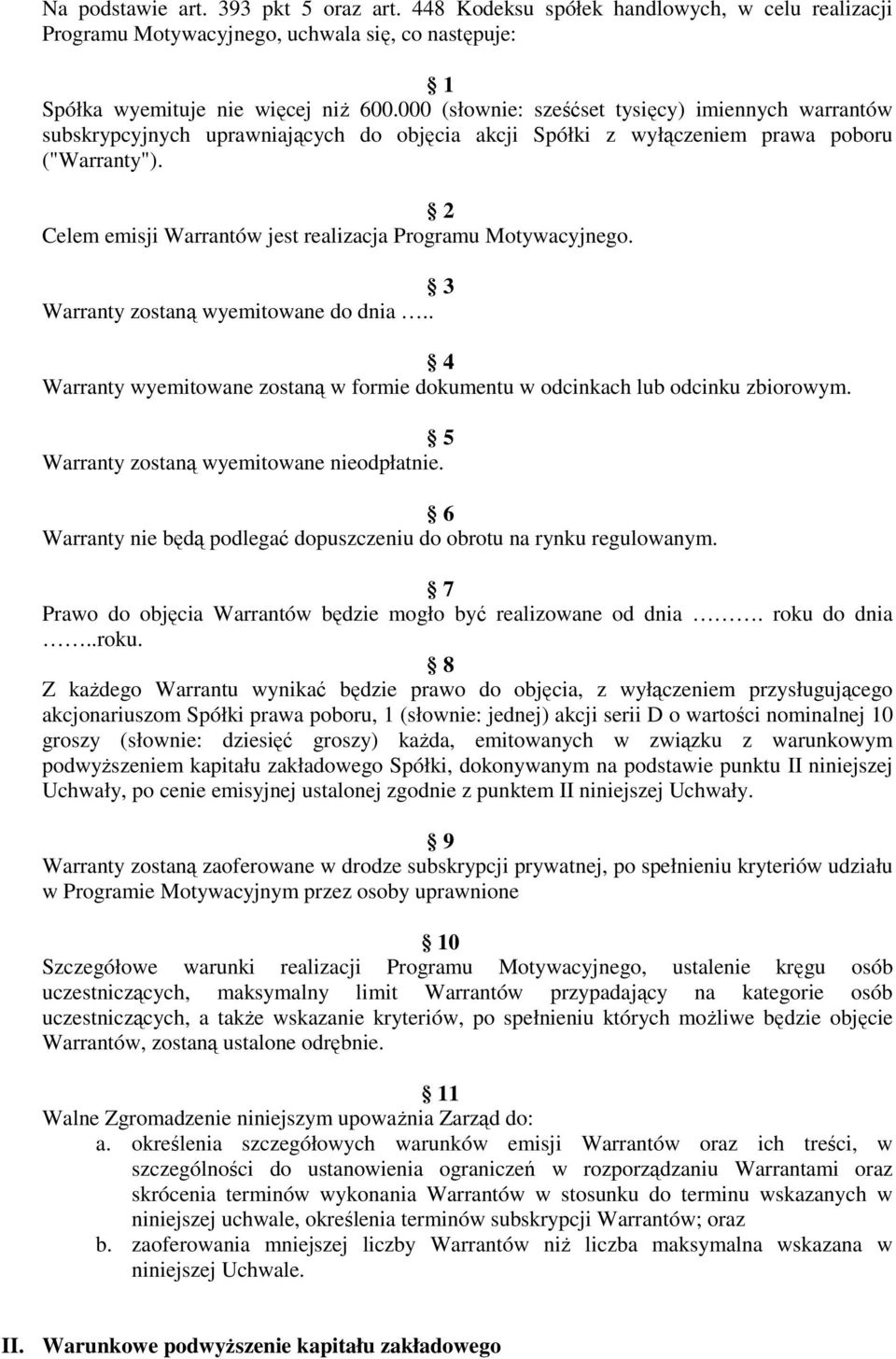 Celem emisji Warrantów jest realizacja Programu Motywacyjnego. 3 Warranty zostaną wyemitowane do dnia.. 4 Warranty wyemitowane zostaną w formie dokumentu w odcinkach lub odcinku zbiorowym.