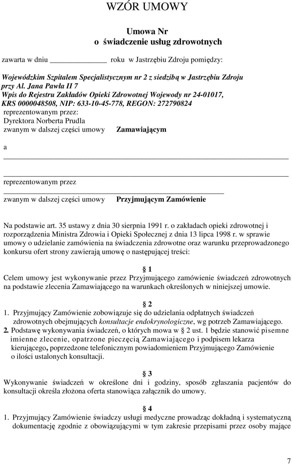 dalszej części umowy Zamawiającym a reprezentowanym przez zwanym w dalszej części umowy Przyjmującym Zamówienie Na podstawie art. 35 ustawy z dnia 30 sierpnia 1991 r.