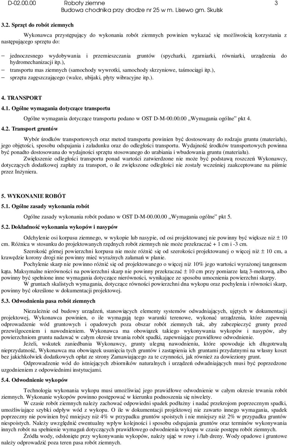 ), sprzętu zagęszczającego (walce, ubijaki, płyty wibracyjne itp.). 4. TRANSPORT 4.1. Ogólne wymagania dotyczące transportu Ogólne wymagania dotyczące transportu podano w OST D-M-00.