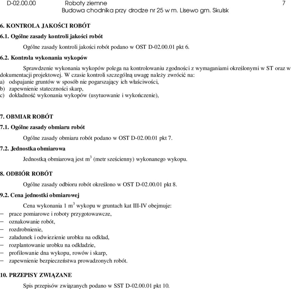 i wykończenie), 7. OBMIAR ROBÓT 7.1. Ogólne zasady obmiaru robót Ogólne zasady obmiaru robót podano w OST D-02.00.01 pkt 7. 7.2. Jednostka obmiarowa Jednostką obmiarową jest m 3 (metr sześcienny) wykonanego wykopu.