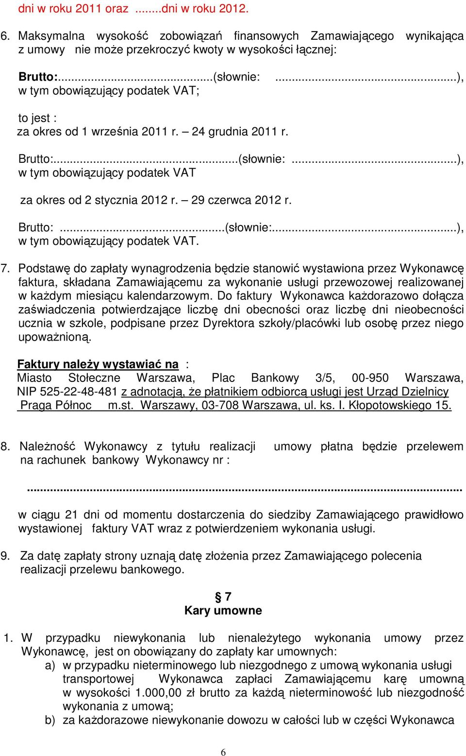 29 czerwca 2012 r. Brutto:...(słownie:...), w tym obowiązujący podatek VAT. 7.